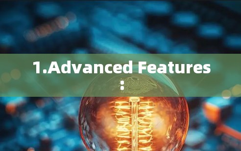 1.Advanced Features: